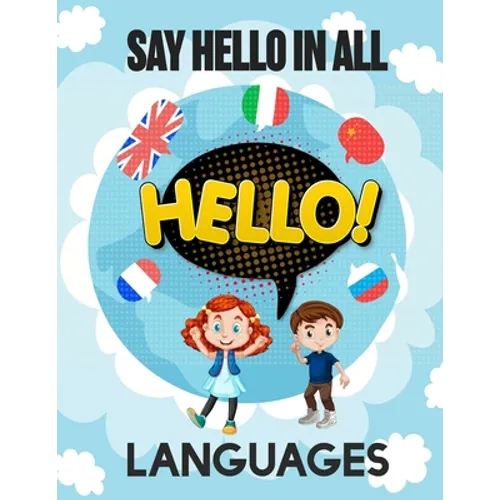 Say Hello in All Languages: Kids Language Learning Activity Book to Learn How to Say Hello in All Languages in A Fun Way With Beautiful Characters - Paperback