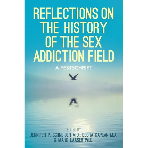 Reflections On the History of the Sex Addiction Field: A Festschrift - Paperback