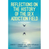 Reflections On the History of the Sex Addiction Field: A Festschrift - Paperback