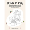 Born to Play: Transcending Boredom into Play: Supporting children to become captains of their own play adventures. - Paperback