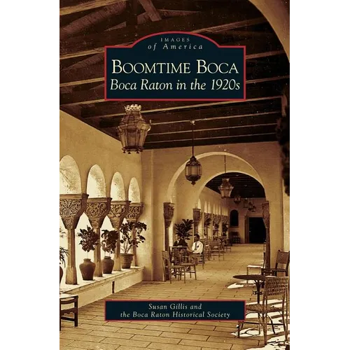 Boomtime Boca: Boca Raton in the 1920s - Hardcover