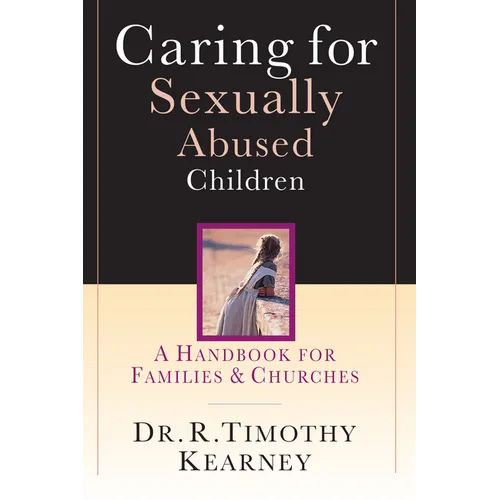 Caring for Sexually Abused Children: A Handbook for Families Churches - Paperback