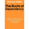 The Roots of Dependency: Subsistance, Environment, and Social Change Among the Choctaws, Pawnees, and Navajos - Paperback