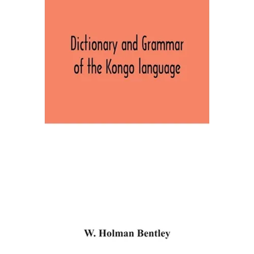 Dictionary and grammar of the Kongo language, as spoken at San Salvador, the ancient capital of the old Kongo empire, West Africa - Paperback
