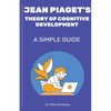Jean Piaget's Theory of Cognitive Development: A Simple Guide - Paperback
