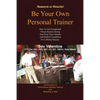Be Your Own Personal Trainer: How To Get Exceptional Fitness Results, During Your First Three-months, And Build A Foundation For Lifelong Success. - Paperback