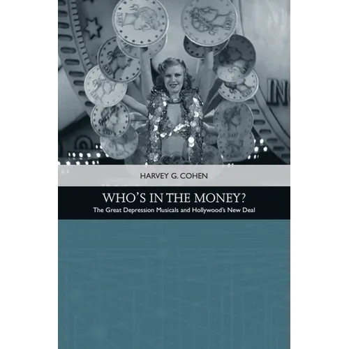 Who's in the Money?: The Great Depression Musicals and Hollywood's New Deal - Paperback