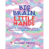Big Brain, Little Hands: How to Develop Children's Musical Skills Through Songs, Arts, and Crafts - Paperback