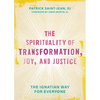 The Spirituality of Transformation, Joy, and Justice: The Ignatian Way for Everyone - Hardcover