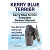 Kerry Blue Terrier. Kerry Blue Terrier Complete Owners Manual. Kerry Blue Terrier book for care, costs, feeding, grooming, health and training. - Paperback