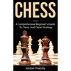 Chess: A Comprehensive Beginner's Guide to Chess, and Chess Strategy - Hardcover