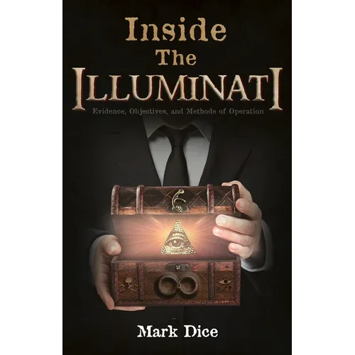Inside the Illuminati: Evidence, Objectives, and Methods of Operation - Paperback