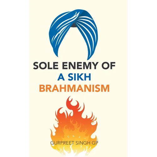 Sole Enemy of a Sikh Brahmanism - Hardcover