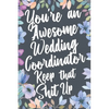 You're An Awesome Wedding Coordinator Keep That Shit Up: You're An Awesome Wedding Coordinator Keep That Shit Up - Paperback