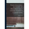 Piezo-electric Activity of Rochelle Salt Under Various Conditions - Paperback