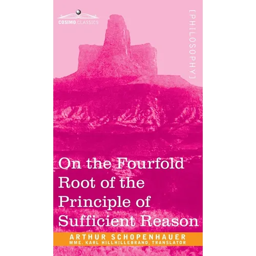 On the Fourfold Root of the Principle of Sufficient Reason - Hardcover