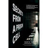 Secrets from a Prison Cell: A Convict's Eyewitness Accounts of the Dehumanizing Drama of Life Behind Bars - Hardcover