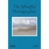 The Mindful Photographer - Paperback