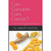 Can Curcumin Cure Cancer?: ...33 peer-reviewed research studies that point to yes - Paperback
