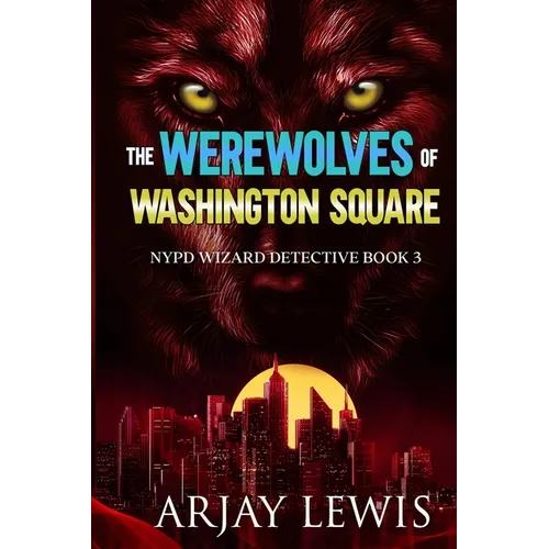 The Werewolves Of Washington Square: NYPD Wizard Detective Book 3 - Paperback