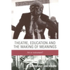 Theatre, Education and the Making of Meanings: Art or Instrument? - Paperback