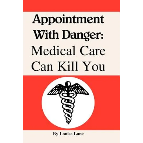 Appointment with Danger: Medical Care Can Kill You - Hardcover