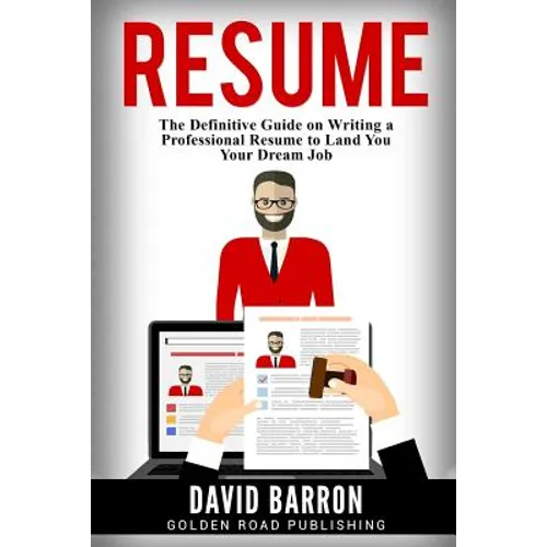 Resume: The Definitive Guide on Writing a Professional Resume to Land You Your Dream Job - Paperback