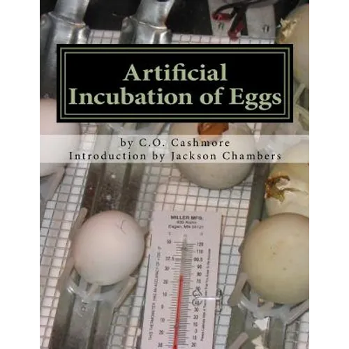 Artificial Incubation of Eggs: 'Thrashed Out' Theoretically, Practically and Historically - Paperback