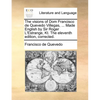 The Visions of Dom Francisco de Quevedo Villegas, ... Made English by Sir Roger L'Estrange, Kt. the Eleventh Edition, Corrected. - Paperback