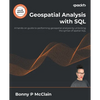 Geospatial Analysis with SQL: A hands-on guide to performing geospatial analysis by unlocking the syntax of spatial SQL - Paperback