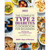 The Complete Type 2 Diabetes Cookbook for Beginners 2025: 150 Easy and Heart-Healthy Recipes - Paperback