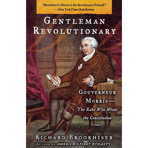 Gentleman Revolutionary: Gouverneur Morris, the Rake Who Wrote the Constitution - Paperback