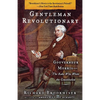 Gentleman Revolutionary: Gouverneur Morris, the Rake Who Wrote the Constitution - Paperback