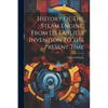 History Of The Steam Engine, From Its Earliest Invention To The Present Time - Paperback