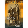 Good Rebel Soil: The Champ Ferguson Story - Paperback