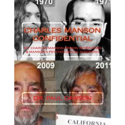 Charles Manson Confidential: My Charles Manson Prison Interviews & Manson's Psychological Diagnosis - Paperback