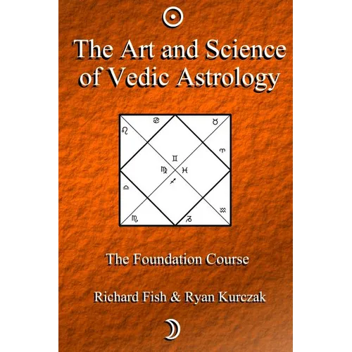 The Art and Science of Vedic Astrology: The Foundation Course - Paperback