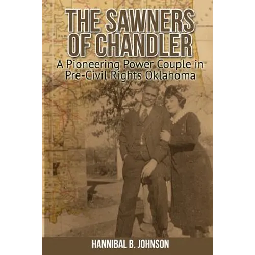 The Sawners of Chandler: A Pioneering Power Couple in Pre-Civil Rights Oklahoma - Paperback