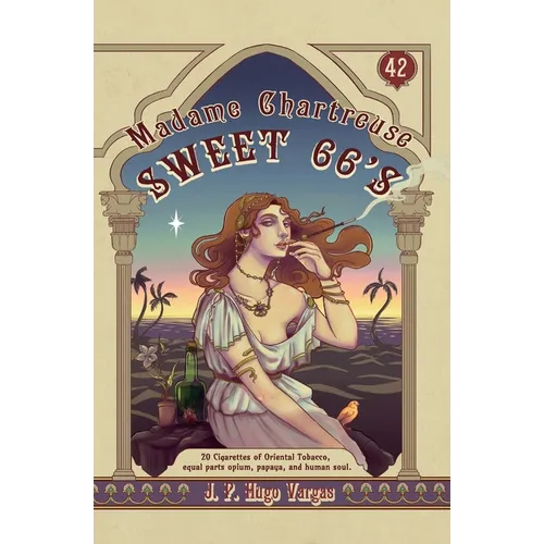 Madame Chartreuse Sweet 66's: 20 Cigarettes of Oriental Tobacco, equal parts opium, papaya, and human soul - Paperback