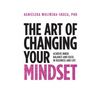 The Art of Changing Your Mindset: Achieve Inner Balance and Excel in Business and Life - Paperback