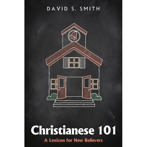 Christianese 101: A Lexicon for New Believers - Paperback