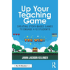 Up Your Teaching Game: Creating Story-Based Games to Engage K-12 Students - Paperback