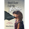 Don't Ever Call Me Mother: Homeless In My Own Home - Hardcover