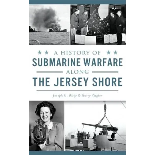 A History of Submarine Warfare Along the Jersey Shore - Hardcover