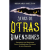Seres de Otras Dimensiones: Encuentros con Misteriosos Seres y Entidades que Provienen de otra Dimensión - Paperback