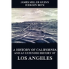 A History of California and an Extended History of Los Angeles - Paperback