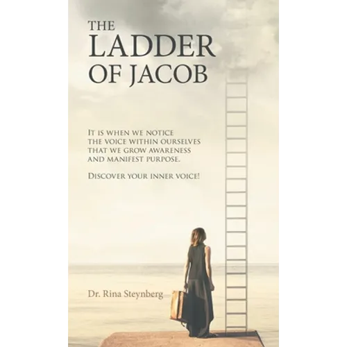 The Ladder of Jacob: It Is When We Notice the Voice Within Ourselves That We Grow Awareness and Manifest Purpose. Discover Your Inner Voice - Hardcover