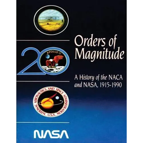 Orders of Magnitude: A History of the NACA and NASA, 1915-1990 - Paperback