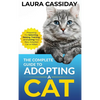 The Complete Guide to Adopting a Cat: Preparing for, Selecting, Raising, Training, and Loving Your New Adopted Cat or Kitten - Hardcover