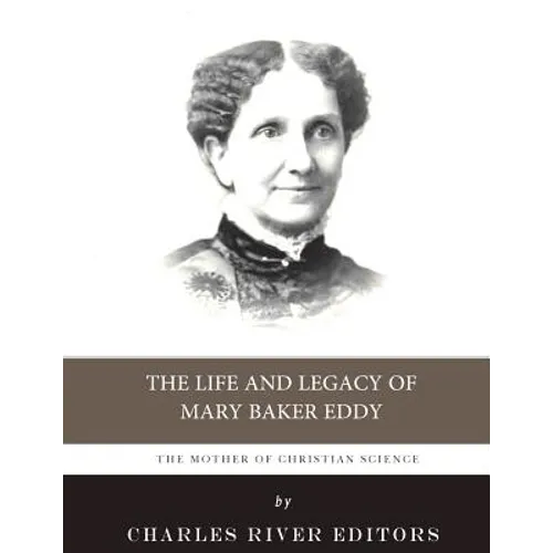 The Mother of Christian Science: The Life and Legacy of Mary Baker Eddy - Paperback